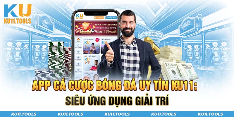 App cá cược bóng đá uy tín k11