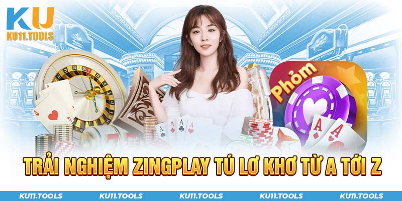 Trải nghiệm zing play tú lơ khơ từ a đến z