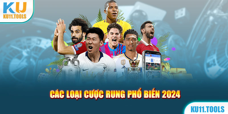 Các loại kèo rung phổ biến 2024