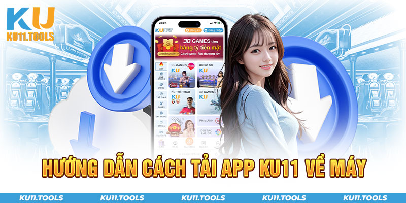 Hướng dẫn cách tải app ku11 về máy