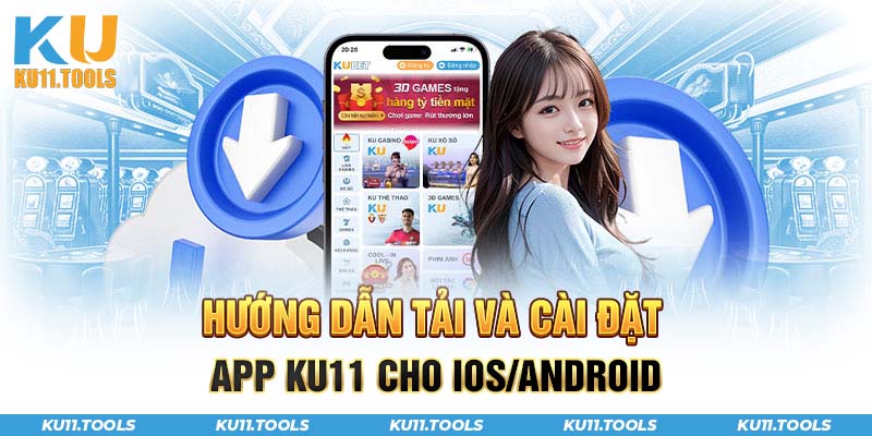 Hướng dẫn tải và cài đặt app Ku11 