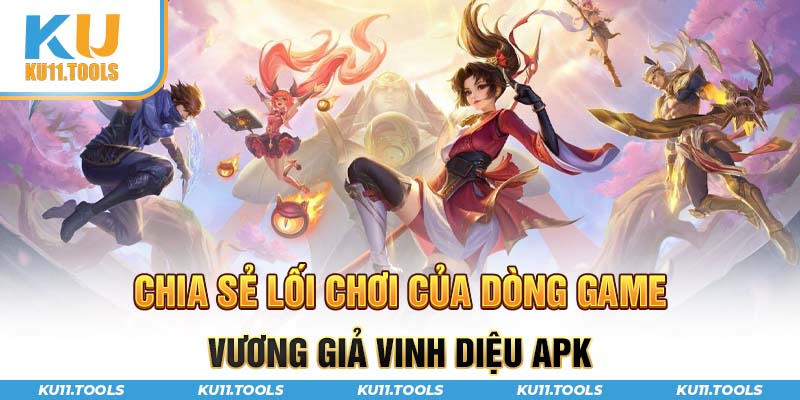 Lối chơi của dòng game vương giả vinh diệu apk