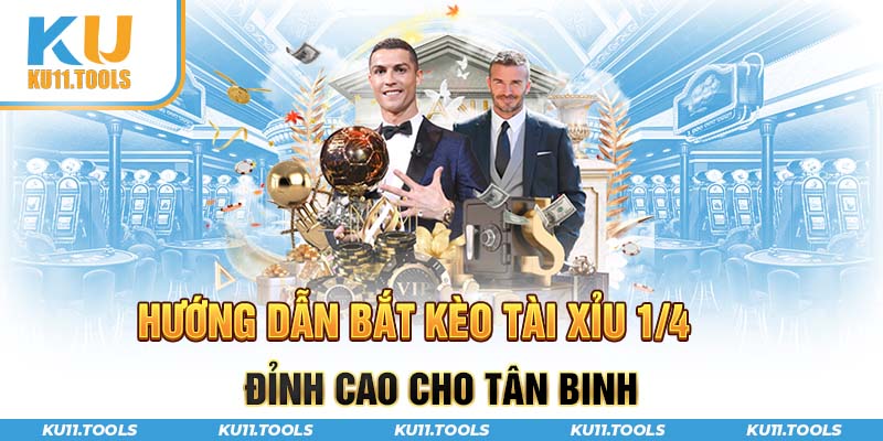 Hướng dẫn bắt kèo tài xỉu 1 1/4 cho tân binh