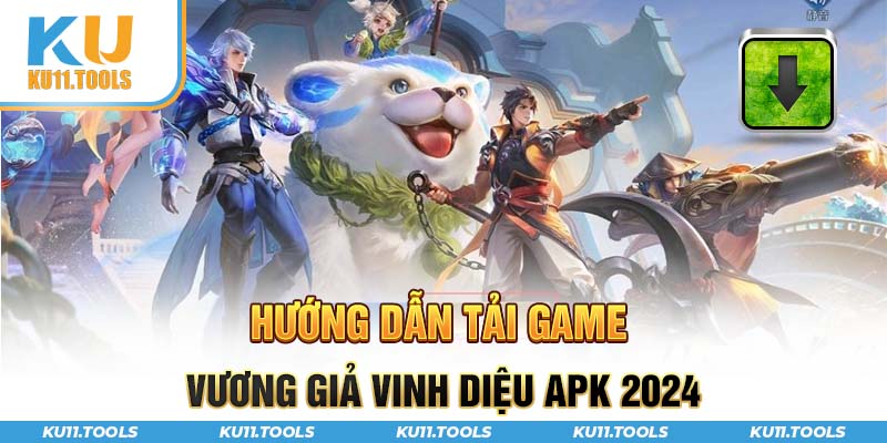 Hướng dẫn cách tải game vương giả vinh diệu apk 2024