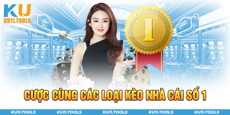 Cược cùng các loại kèo nhà cái số 1