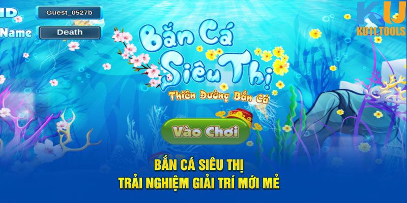 Bắn cá siêu thị tại Ku11