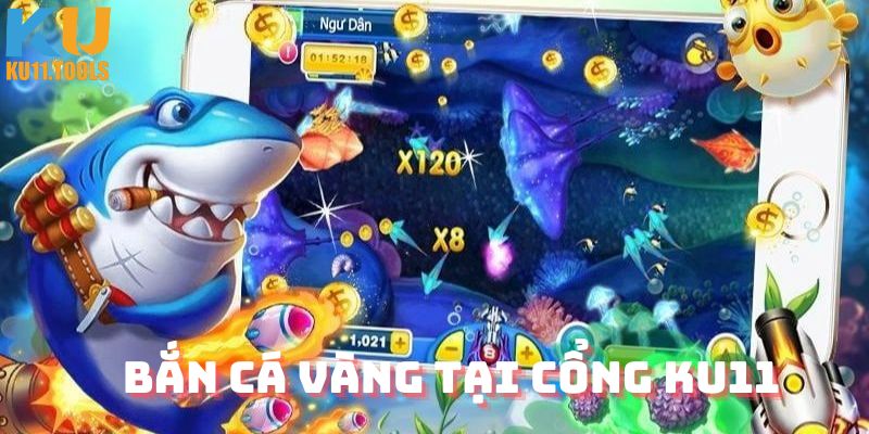 Bắn cá vàng tại cổng Ku11