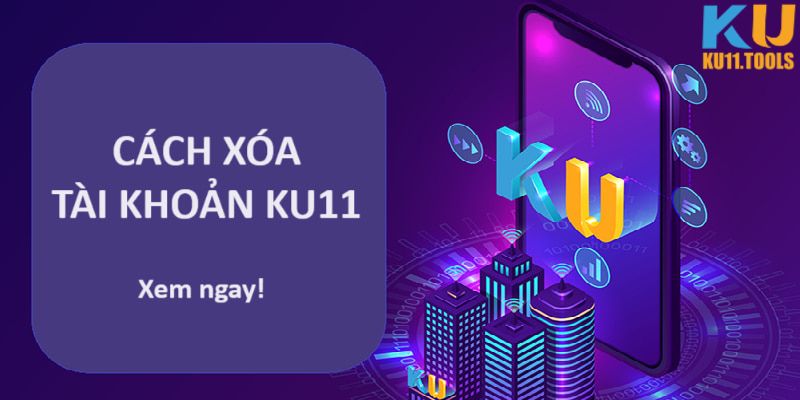 Cách xóa tài khoản Ku11