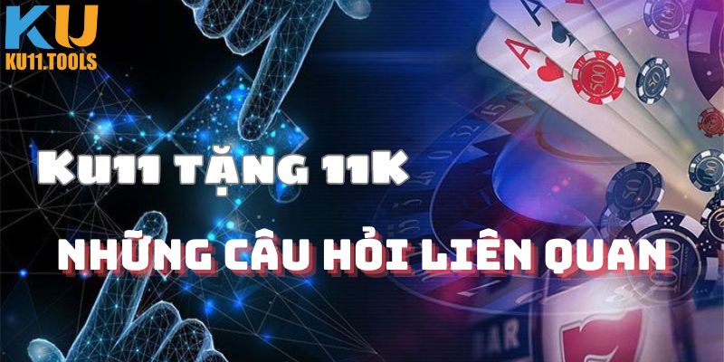 Câu hỏi liên quan về Ku11 tặng 11k