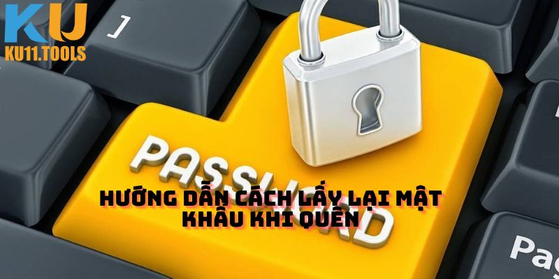 Hướng dẫn cách lấy lại mật khẩu khi quên