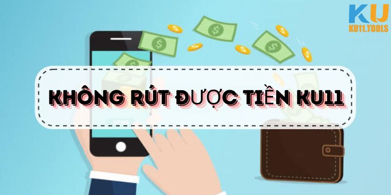 Không rút được tiền ku11