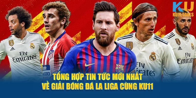 Tin tức mới từ giải bóng đá la liga